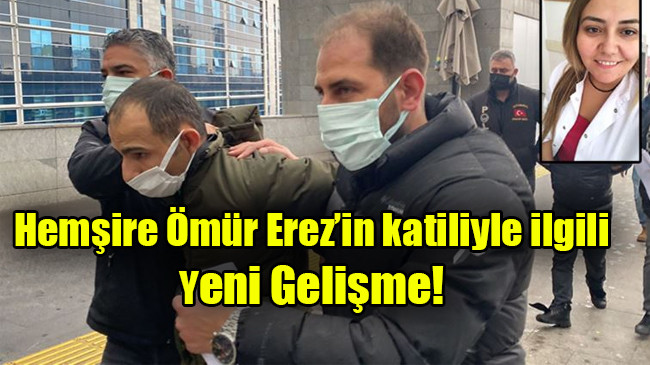 Hemşire Ömür Erez’in katiliyle ilgili  Yeni Gelişme!