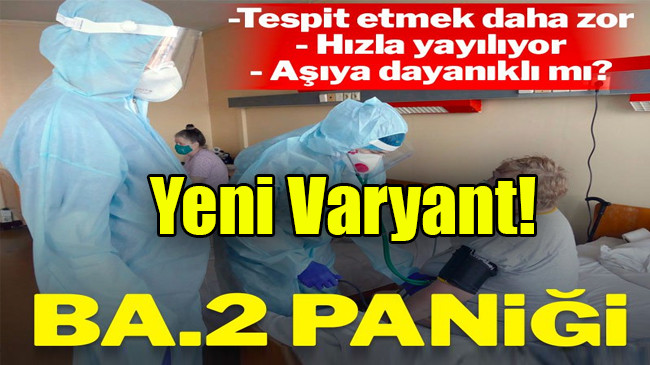 Yeni Varyant BA.2 Paniği!