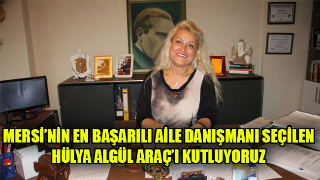 MERSİ’NİN EN BAŞARILI AİLE DANIŞMANI SEÇİLEN HÜLYA ALGÜL ARAÇ’I KUTLUYORUZ