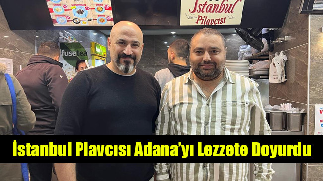 İstanbul Plavcısı Adana’yı Lezzete Doyurdu