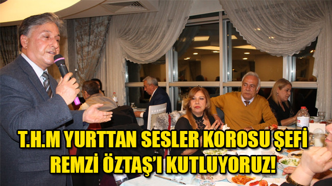 T.H.M YURTTAN SESLER KOROSU ŞEFİ REMZİ ÖZTAŞ’I KUTLUYORUZ