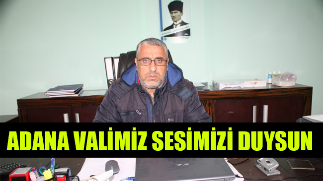 ADANA VALİMİZ SESİMİZİ DUYSUN