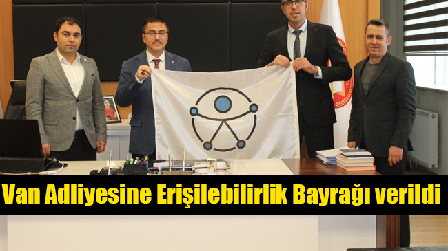 Van Adliyesine Erişilebilirlik Bayrağı verildi