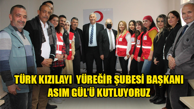 TÜRK KIZILAYI  YÜREĞİR ŞUBESİ BAŞKANI ASIM GÜL’Ü KUTLUYORUZ