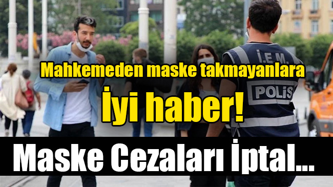 Mahkemeden maske takmayanlara iyi haber