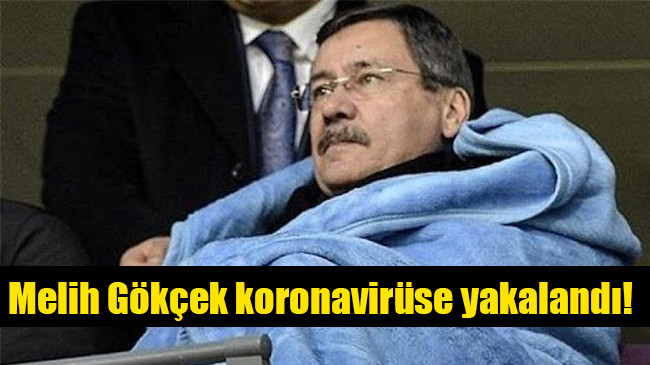 Melih Gökçek koronavirüse yakalandı