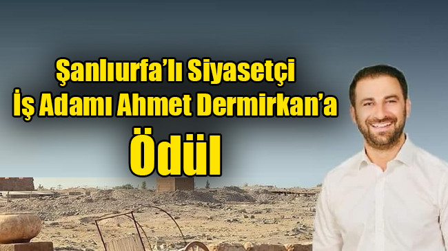 Şanlıurfa’lı Siyasetçi İş Adamı Ahmet Dermirkan’a Ödül