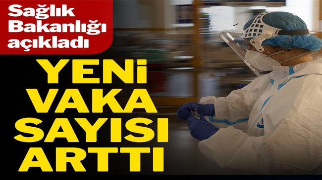 Yeni vaka sayısı arttı! İşte coronada son durum