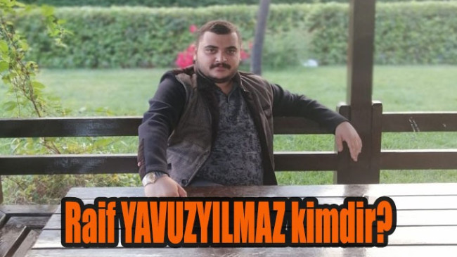 Raif YAVUZYILMAZ kimdir ?