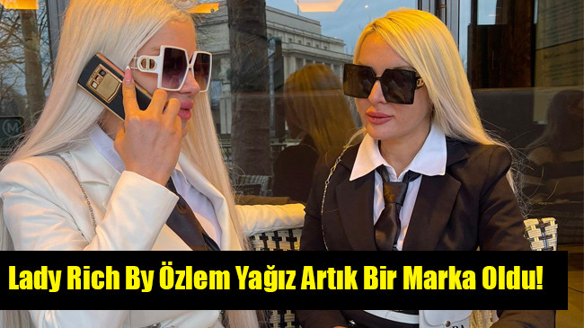 Lady Rich By Özlem Yağız Artık Bir Marka Oldu