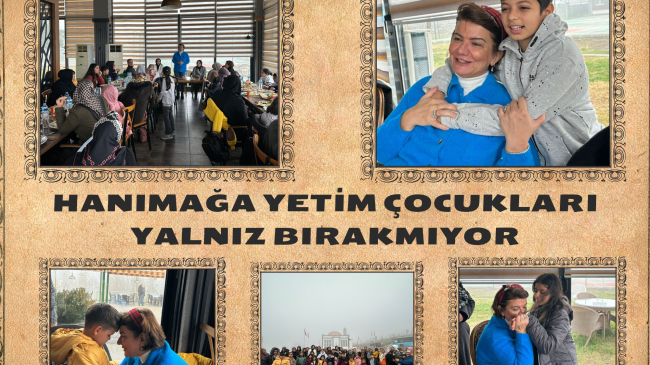 Hanımağa Yetim Çocukları Yalnız Bırakmıyor