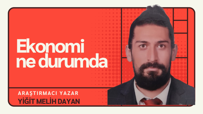 Yiğit Melih Dayan ; Ekonomi ne durumda