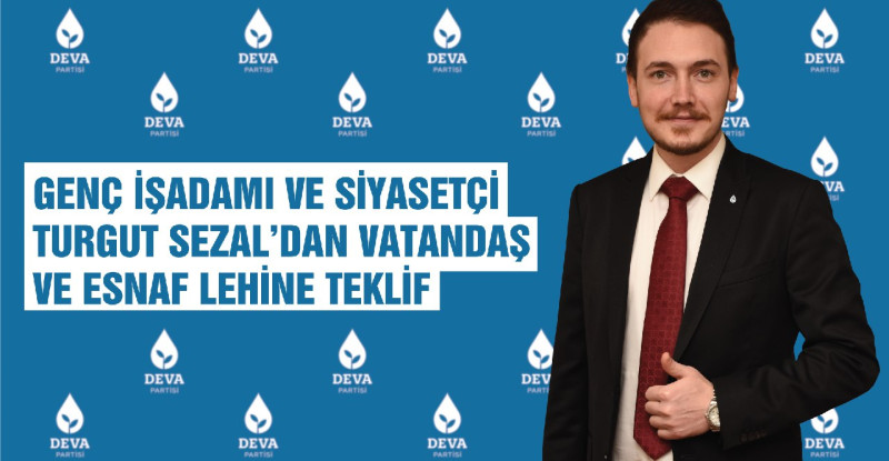 Genç İşadamı ve Siyasetçi Sezal’dan Vatandaş ve Esnaf Lehine Teklif