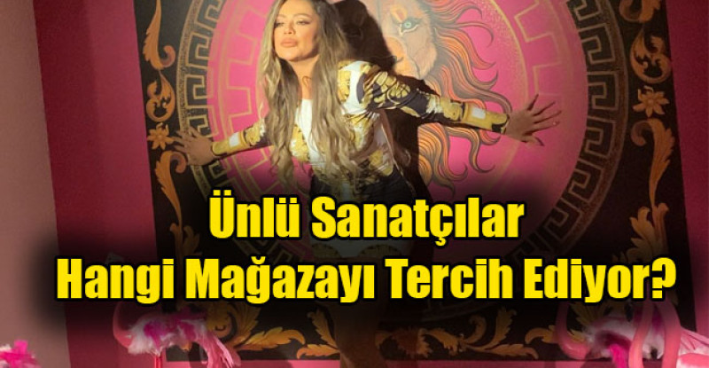 Ünlü Sanatçılar Hangi Mağazayı Tercih Ediyor?
