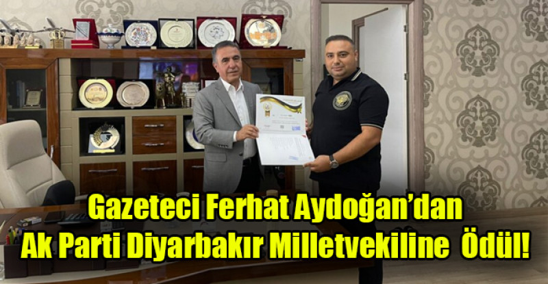 Gazeteci Ferhat Aydoğan’dan Ak Parti Diyarbakır Milletvekiline Ödül
