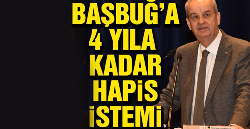 İlker Başbuğ’un 4 yıla kadar hapsi istendi