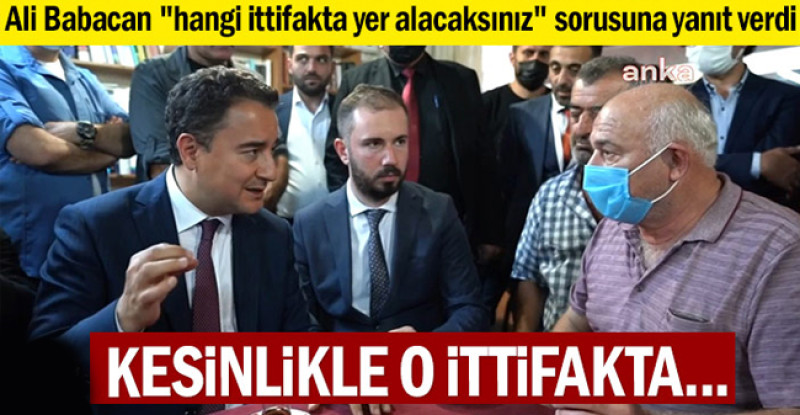 Ali Babacan “hangi ittifakta yer alacaksınız” sorusuna yanıt verdi: