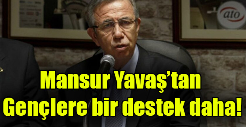 Mansur Yavaş’tan gençlere bir destek daha