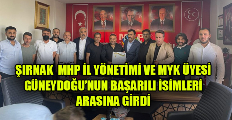 ŞIRNAK MHP İL YÖNETİMİ VE MYK ÜYESİ GÜNEYDOĞU’NUN BAŞARILI İSİMLERİ ARASINA GİRDİ