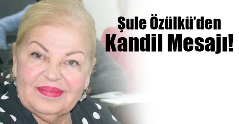 Şule Özülkü’den Kandil Mesajı!