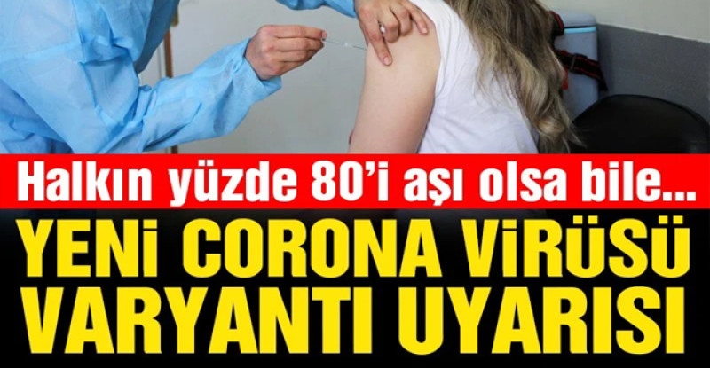 Korkutan uyarı: Yeni varyant gelirse corona virüsü aşısı bile koruyamaz