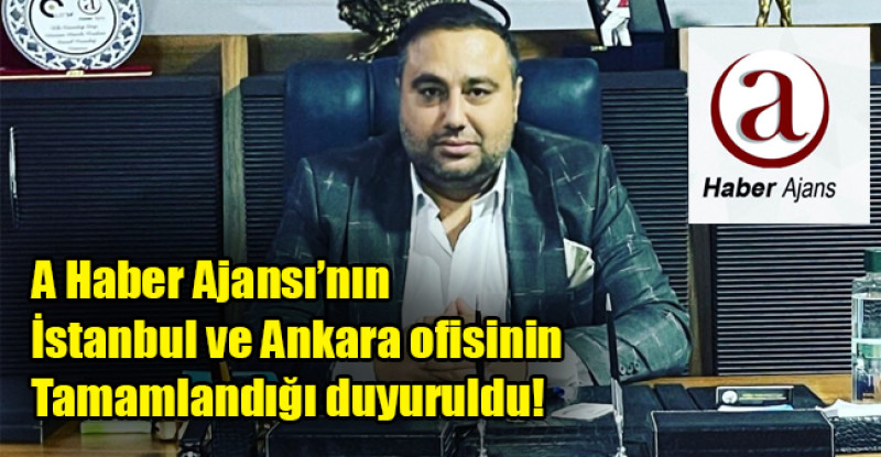 A Haber Ajansı’nın İstanbul ve Ankara ofisinin tamamlandığı duyuruldu