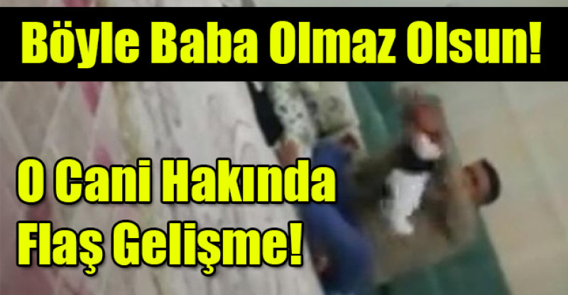 Gaziantep’te bebeğe işkence eden baba gözaltına alındı