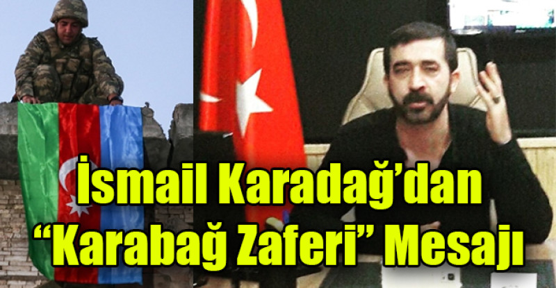 İsmail Karadağ’dan “Karabağ Zaferi” Mesajı