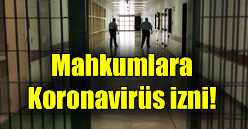 Mahkumlara koronavirüs izni