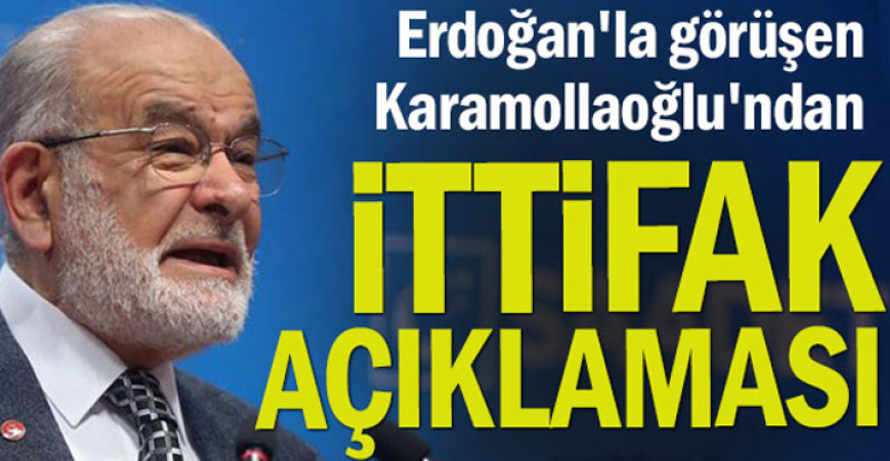 Erdoğan’la görüşen Karamollaoğlu’ndan ittifak açıklaması