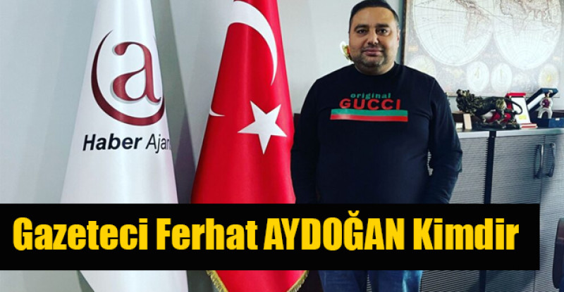 Gazeteci Ferhat AYDOĞAN Kimdir