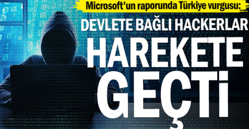Microsoft’un raporunda Türkiye vurgusu: Devlete bağlı Hackerlar harekete geçti