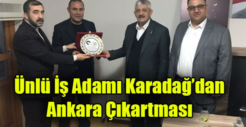 Ünlü İş Adamı Karadağ’dan Ankara Çıkartması