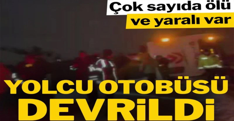 Yolcu otobüsü devrildi! Çok sayıda ölü ve yaralı var