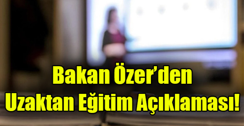 Bakan Özer’den uzaktan eğitim açıklaması