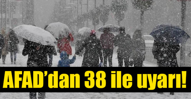 AFAD’dan 38 ile uyarı!