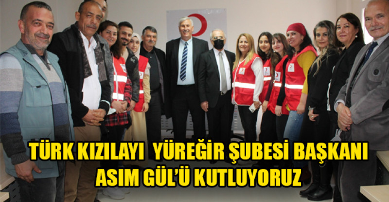TÜRK KIZILAYI  YÜREĞİR ŞUBESİ BAŞKANI ASIM GÜL’Ü KUTLUYORUZ