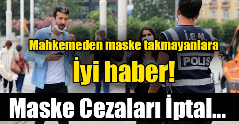 Mahkemeden maske takmayanlara iyi haber