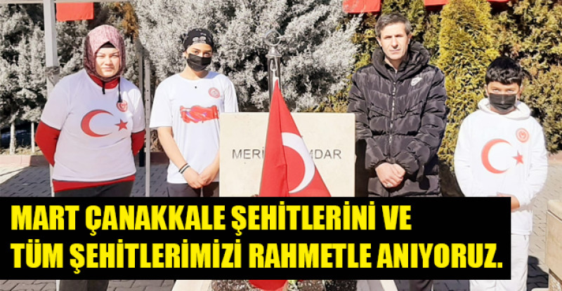 MART ÇANAKKALE ŞEHİTLERİNİ VE TÜM ŞEHİTLERİMİZİ RAHMETLE ANIYORUZ.