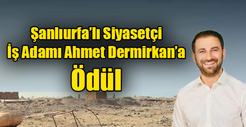 Şanlıurfa’lı Siyasetçi İş Adamı Ahmet Dermirkan’a Ödül
