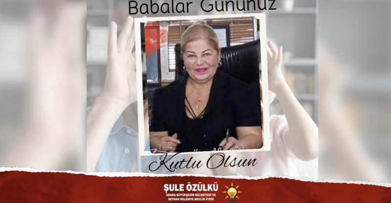 Akparti’li Şule Özülkü’den Babalar Günü Mesajı