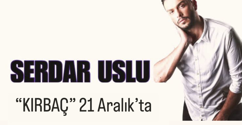 Ünlü Sanatçı Serdar Uslu’nun Klibi 21 Aralıkta
