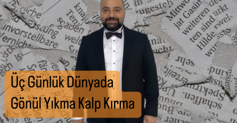 Aydoğan ; Üç Günlük  Dünyada Gönül Yıkma Kalp Kırma
