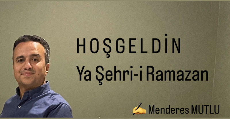 İş insanı Menderes Mutlu’dan Hoşgeldin Ramazan Mesajı