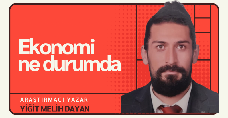 Yiğit Melih Dayan ; Ekonomi ne durumda