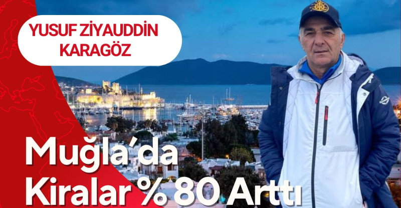 Yusuf Ziyauddin Karagöz Muğla’da %80 Artan Kiraları Yazdı
