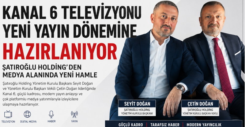 Kanal 6 Televizyonu Yeni Yayın Dönemine Hazırlanıyor: Şatıroğlu Holding’den Medya Alanında Yeni Hamle