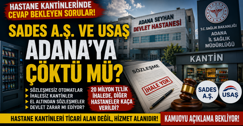 HASTANE KANTİNLERİNDE CEVAP BEKLEYEN SORULAR: ADANA’DA NELER OLUYOR?