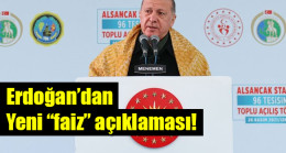 Cumhurbaşkanı Erdoğan’dan Yeni “faiz” açıklaması!