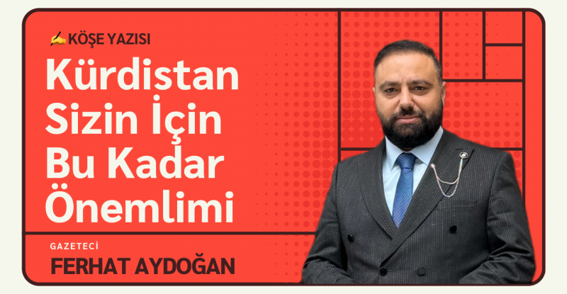 Ferhat Aydoğan ; Kürdistan Sizin İçin Bu Kadar Önemlimi